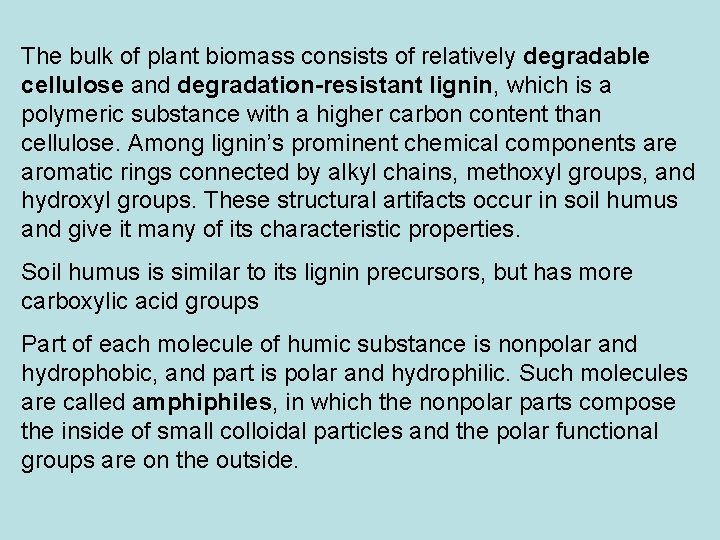 The bulk of plant biomass consists of relatively degradable cellulose and degradation-resistant lignin, which