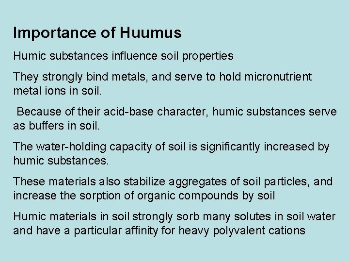 Importance of Huumus Humic substances influence soil properties They strongly bind metals, and serve