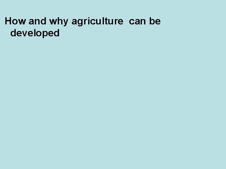 How and why agriculture can be developed 