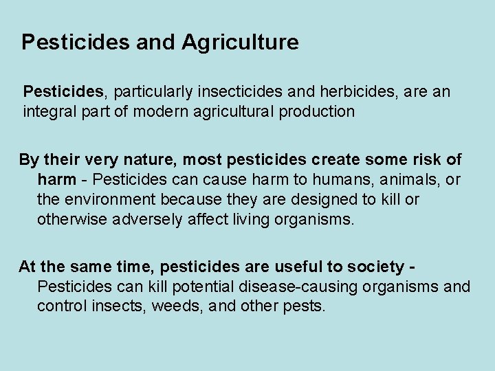 Pesticides and Agriculture Pesticides, particularly insecticides and herbicides, are an integral part of modern