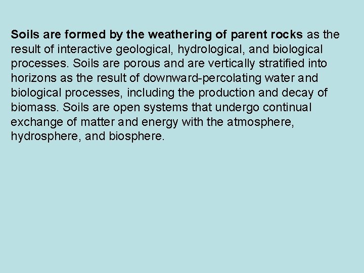 Soils are formed by the weathering of parent rocks as the result of interactive