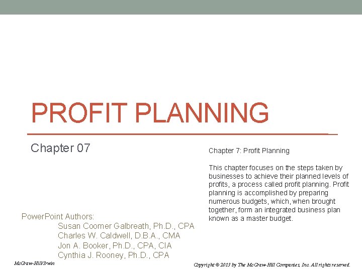 PROFIT PLANNING Chapter 07 Chapter 7: Profit Planning Power. Point Authors: Susan Coomer Galbreath,