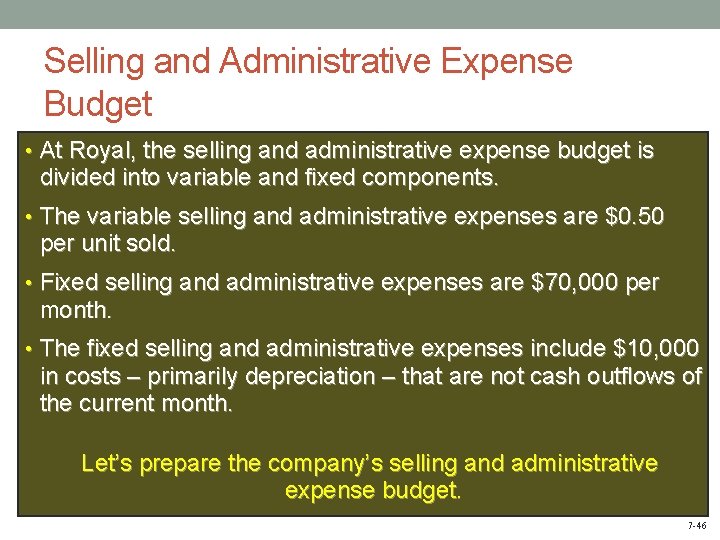 Selling and Administrative Expense Budget • At Royal, the selling and administrative expense budget