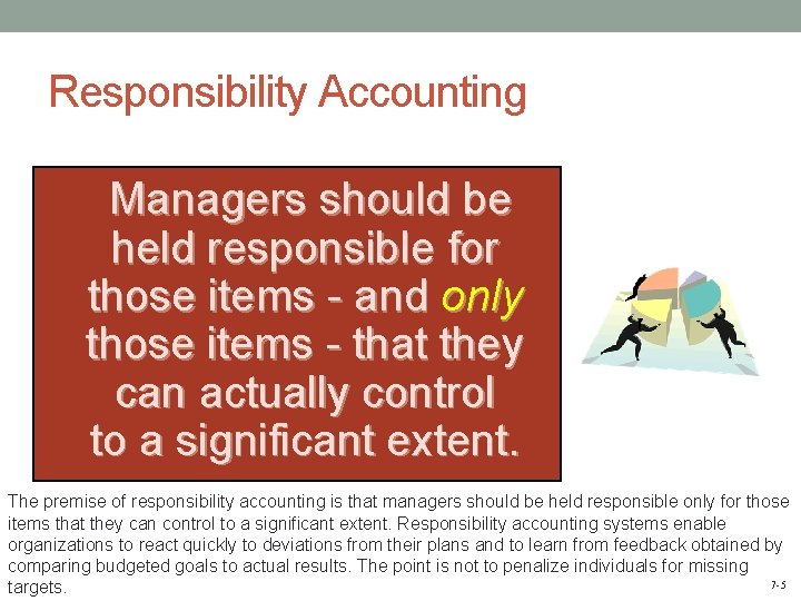 Responsibility Accounting Managers should be held responsible for those items - and only those
