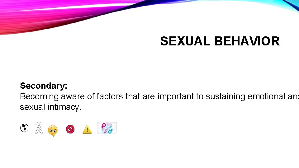 SEXUAL BEHAVIOR Secondary: Becoming aware of factors that are important to sustaining emotional and
