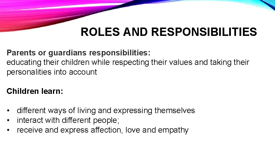 ROLES AND RESPONSIBILITIES Parents or guardians responsibilities: educating their children while respecting their values