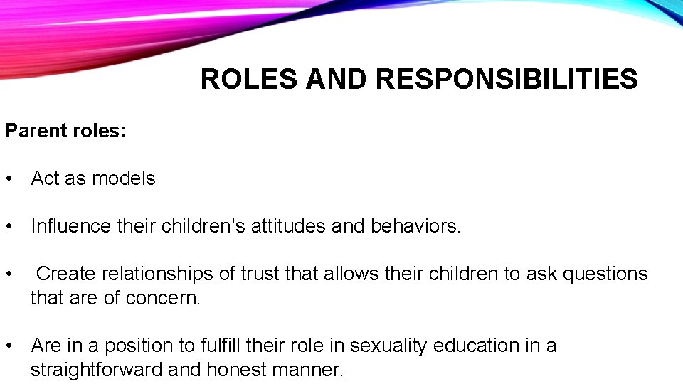 ROLES AND RESPONSIBILITIES Parent roles: • Act as models • Influence their children’s attitudes