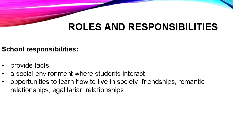 ROLES AND RESPONSIBILITIES School responsibilities: • provide facts • a social environment where students