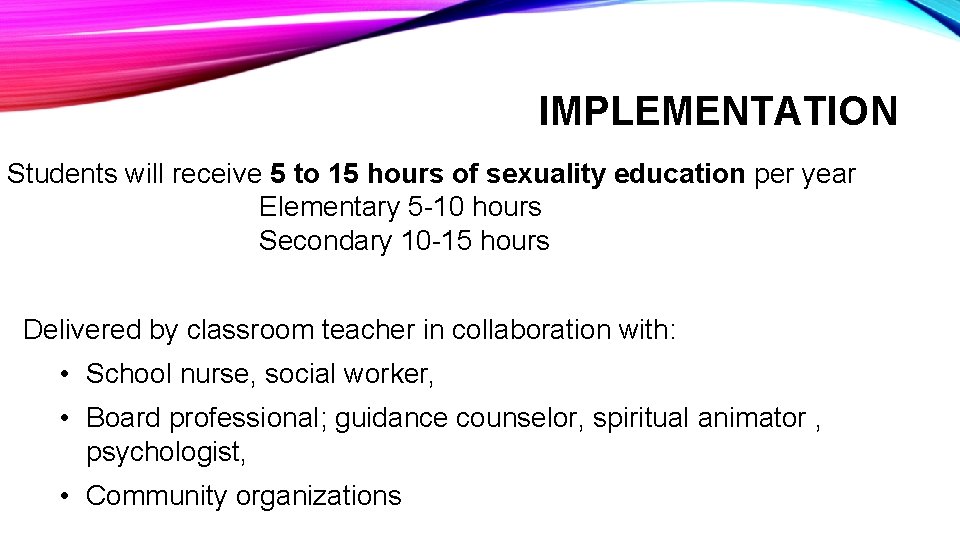 IMPLEMENTATION Students will receive 5 to 15 hours of sexuality education per year Elementary