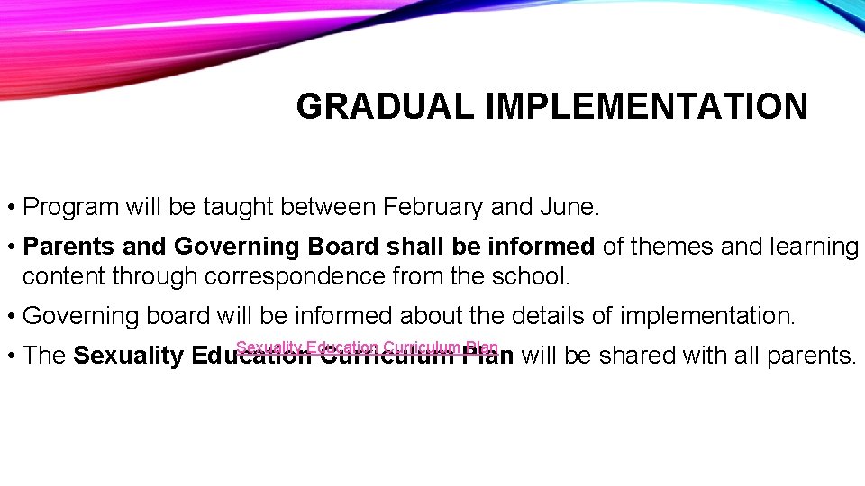 GRADUAL IMPLEMENTATION • Program will be taught between February and June. • Parents and