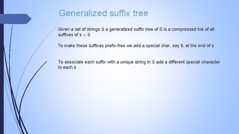Generalized suffix tree Given a set of strings S a generalized suffix tree of