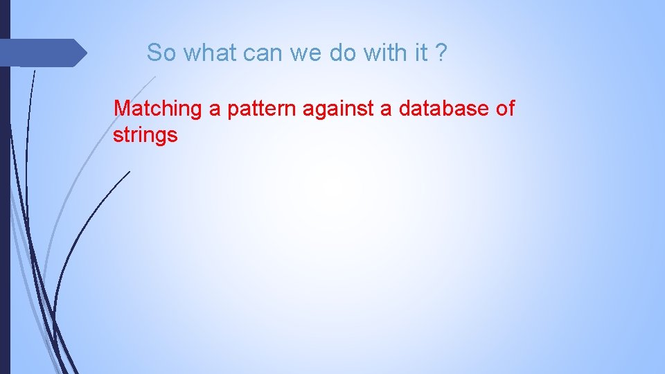 So what can we do with it ? Matching a pattern against a database