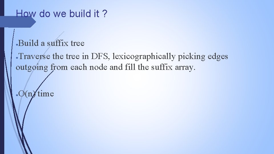 How do we build it ? Build a suffix tree ●Traverse the tree in