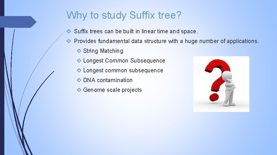 Why to study Suffix tree? Suffix trees can be built in linear time and