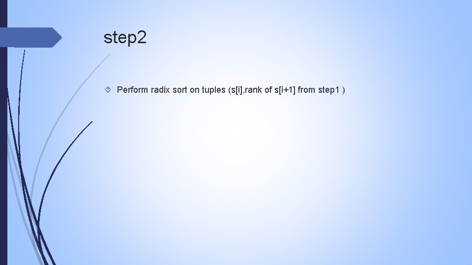 step 2 Perform radix sort on tuples (s[i], rank of s[i+1] from step 1