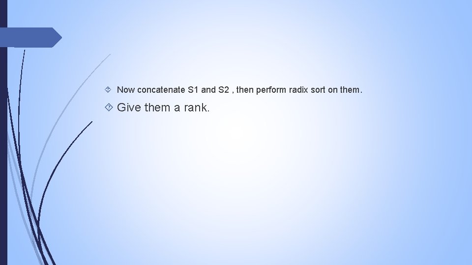  Now concatenate S 1 and S 2 , then perform radix sort on