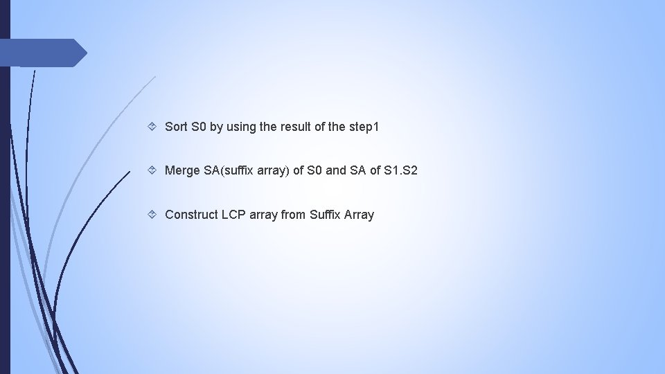  Sort S 0 by using the result of the step 1 Merge SA(suffix