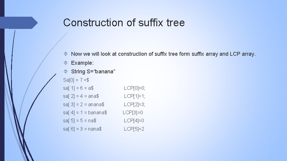 Construction of suffix tree Now we will look at construction of suffix tree form