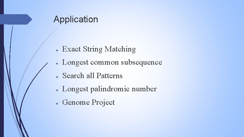 Application ● Exact String Matching ● Longest common subsequence ● Search all Patterns ●