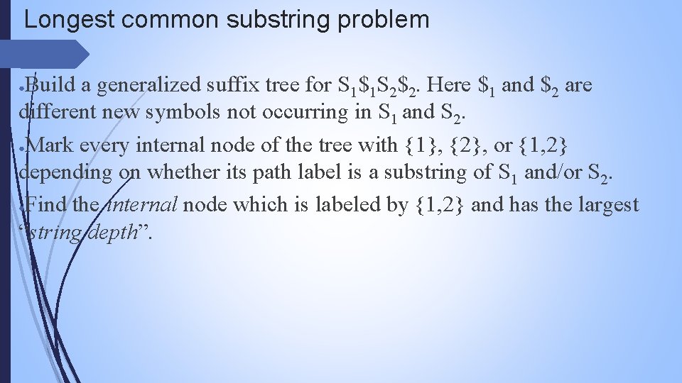 Longest common substring problem Build a generalized suffix tree for S 1$1 S 2$2.
