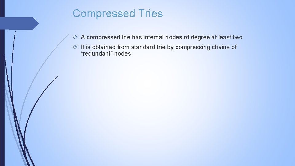 Compressed Tries A compressed trie has internal nodes of degree at least two It