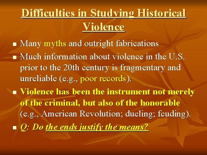 Difficulties in Studying Historical Violence n n Many myths and outright fabrications Much information