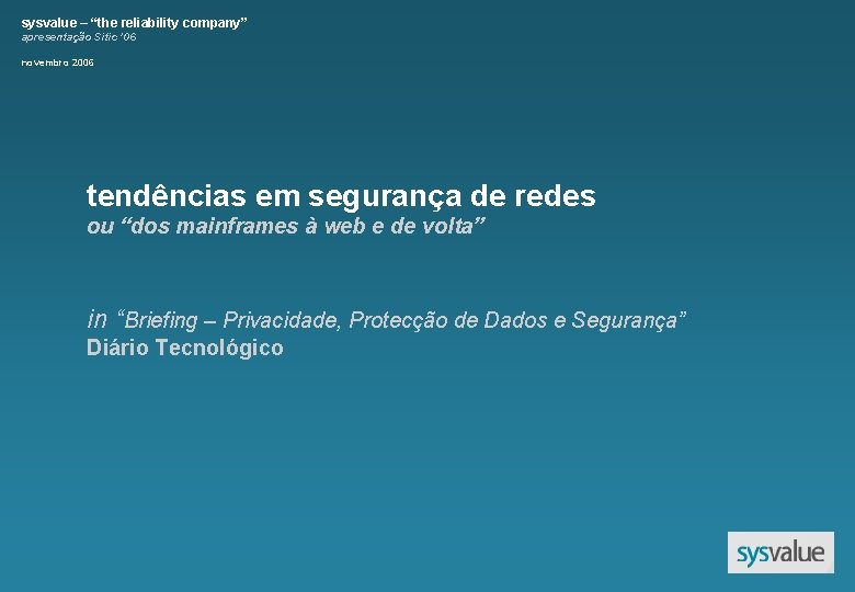 sysvalue – “the reliability company” apresentação Sitic ’ 06 novembro 2006 tendências em segurança