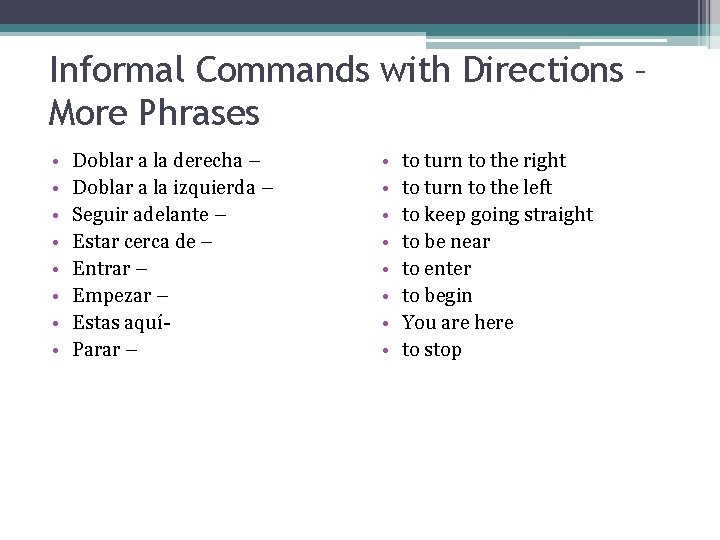 Informal Commands with Directions – More Phrases • • Doblar a la derecha –