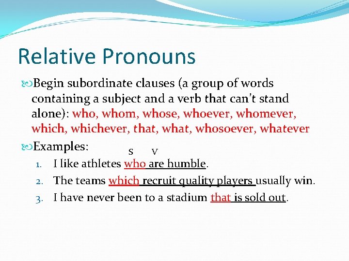Relative Pronouns Begin subordinate clauses (a group of words containing a subject and a