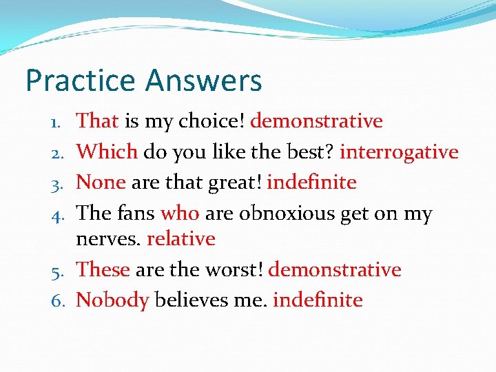Practice Answers 1. That is my choice! demonstrative 2. Which do you like the