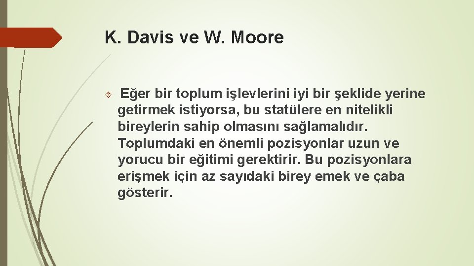 K. Davis ve W. Moore Eğer bir toplum işlevlerini iyi bir şeklide yerine getirmek