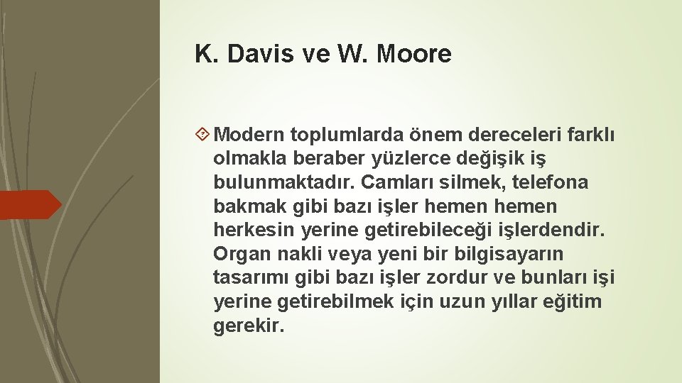 K. Davis ve W. Moore Modern toplumlarda önem dereceleri farklı olmakla beraber yüzlerce değişik
