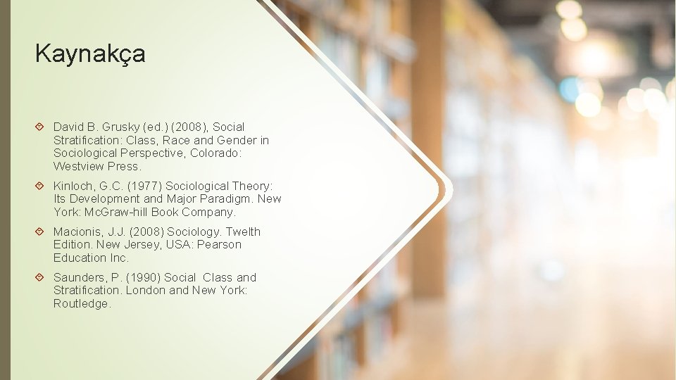 Kaynakça David B. Grusky (ed. ) (2008), Social Stratification: Class, Race and Gender in