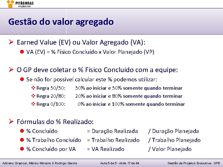 Gestão do valor agregado Ø Earned Value (EV) ou Valor Agregado (VA): l VA