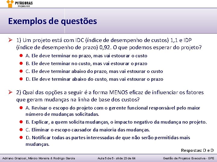 Exemplos de questões Ø 1) Um projeto está com IDC (índice de desempenho de