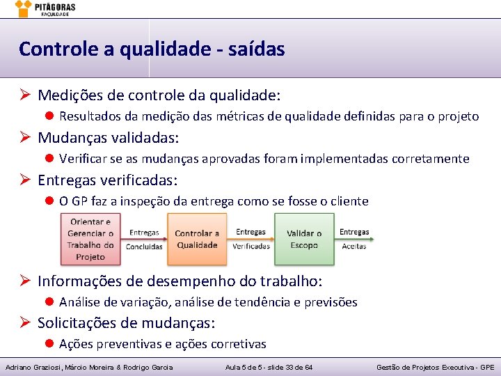 Controle a qualidade - saídas Ø Medições de controle da qualidade: l Resultados da