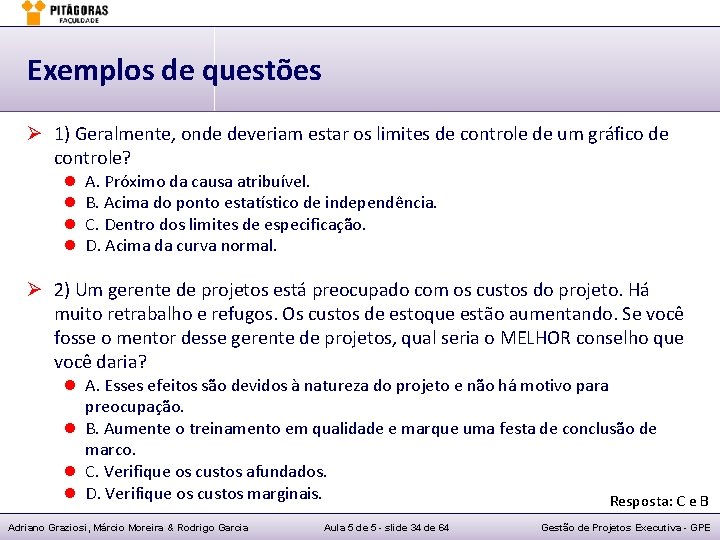 Exemplos de questões Ø 1) Geralmente, onde deveriam estar os limites de controle de