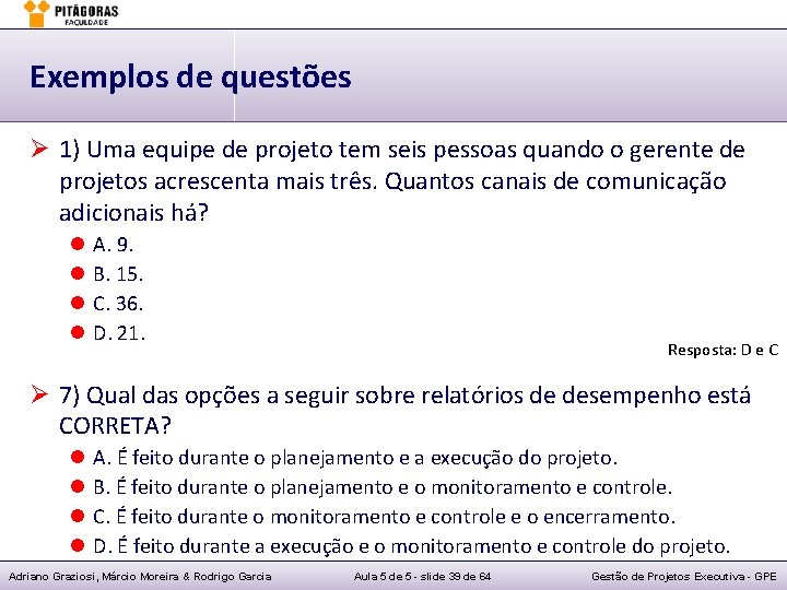 Exemplos de questões Ø 1) Uma equipe de projeto tem seis pessoas quando o