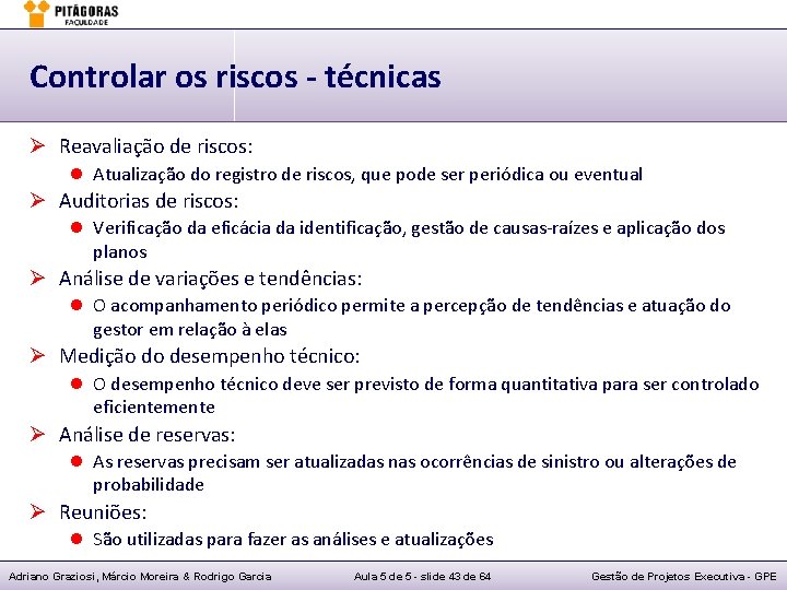 Controlar os riscos - técnicas Ø Reavaliação de riscos: l Atualização do registro de