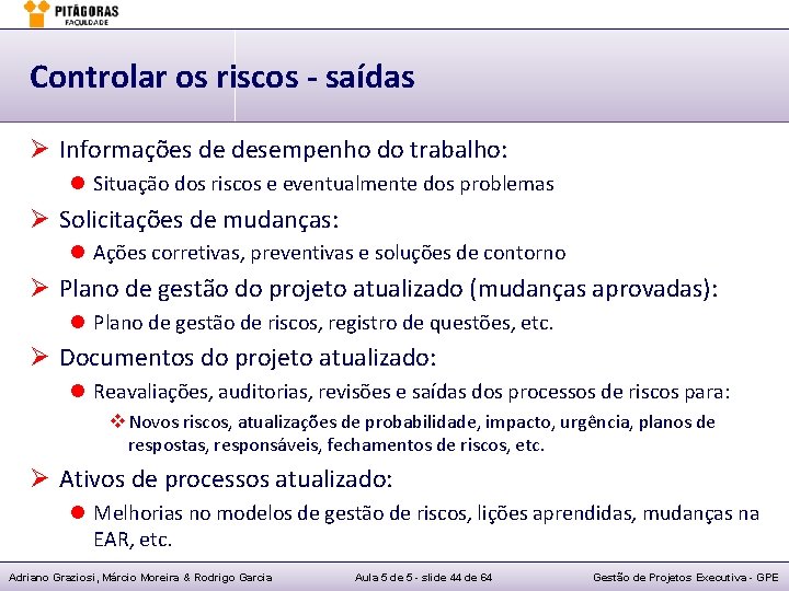 Controlar os riscos - saídas Ø Informações de desempenho do trabalho: l Situação dos