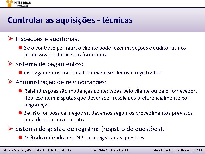 Controlar as aquisições - técnicas Ø Inspeções e auditorias: l Se o contrato permitir,