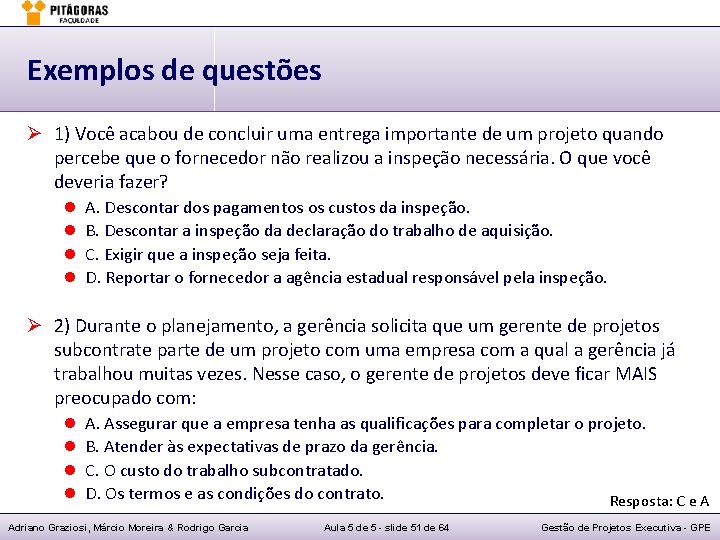 Exemplos de questões Ø 1) Você acabou de concluir uma entrega importante de um