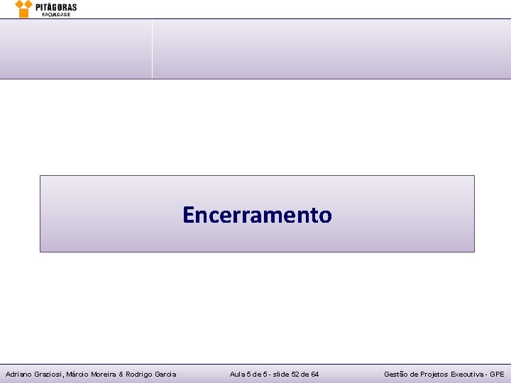 Encerramento Adriano Graziosi, Márcio Moreira & Rodrigo Garcia Aula 5 de 5 - slide