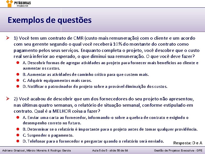 Exemplos de questões Ø 1) Você tem um contrato de CMR (custo mais remuneração)