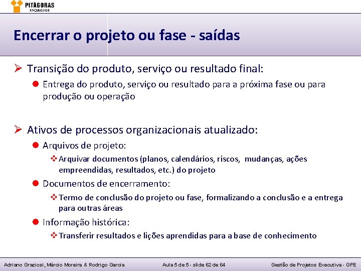 Encerrar o projeto ou fase - saídas Ø Transição do produto, serviço ou resultado