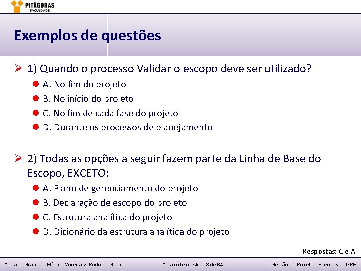 Exemplos de questões Ø 1) Quando o processo Validar o escopo deve ser utilizado?