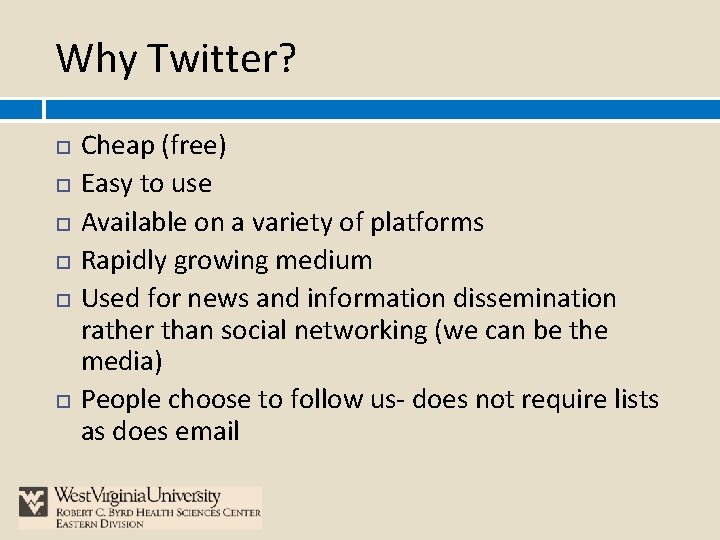 Why Twitter? Cheap (free) Easy to use Available on a variety of platforms Rapidly