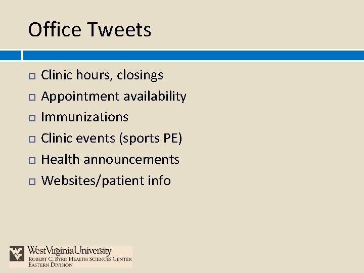 Office Tweets Clinic hours, closings Appointment availability Immunizations Clinic events (sports PE) Health announcements