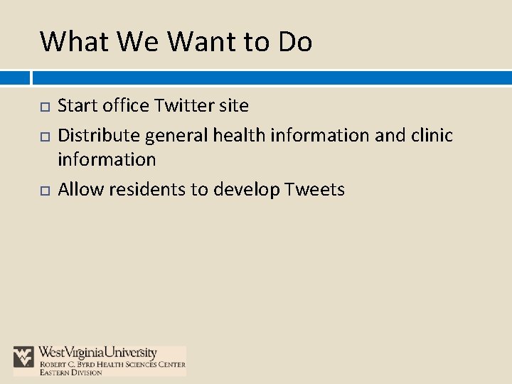 What We Want to Do Start office Twitter site Distribute general health information and