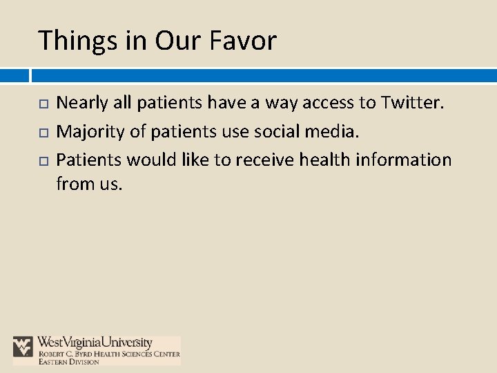 Things in Our Favor Nearly all patients have a way access to Twitter. Majority